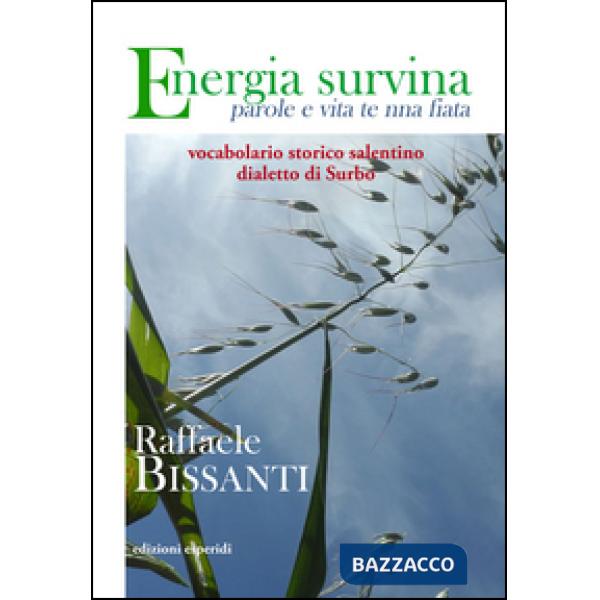 Energia survina. Parole e vita te nna fiata. Vocabolario storico salentino. Dialetto di Surbo