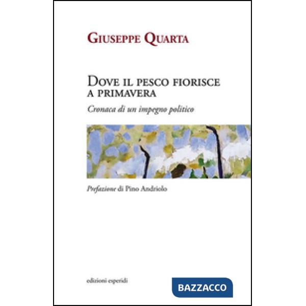 Dove il pesco fiorisce a primavera. Cronaca di un impegno politico