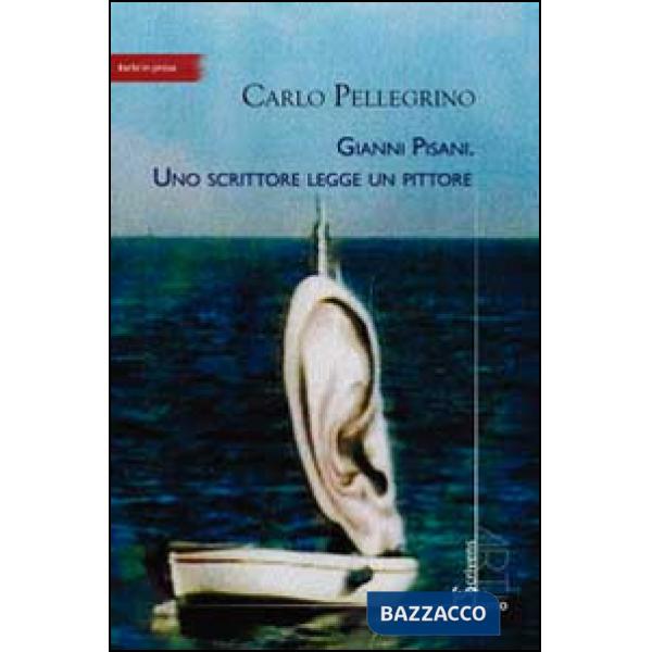 Gianni Pisani. Uno scrittore legge un pittore