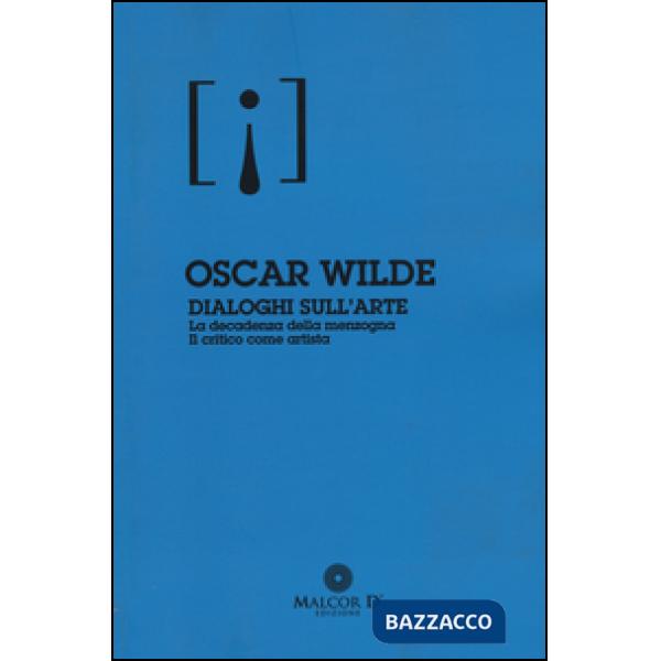Dialoghi sull'arte: La decadenza della menzogna-Il critico come artista