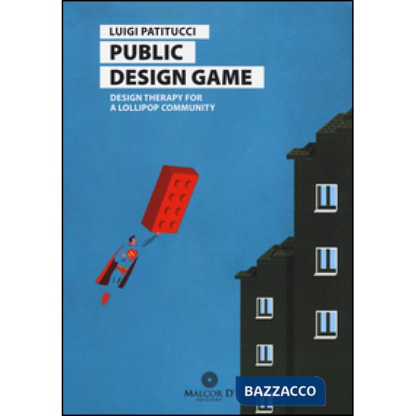 Public design game. Design therapy for a lollipop community. Ediz. italiana