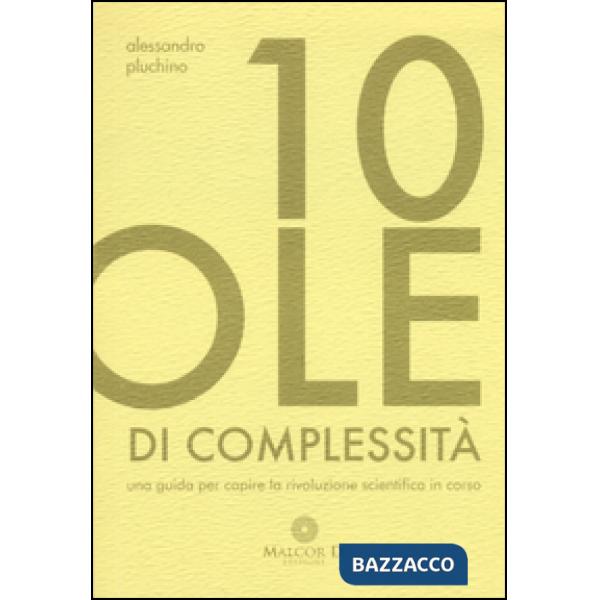 10 pillole di complessità. Una guida per capire la rivoluzione scientifica in corso