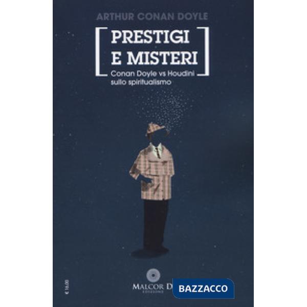 Prestigi e misteri. Conan Doyle vs Houdini sullo spiritualismo. Nuova ediz.