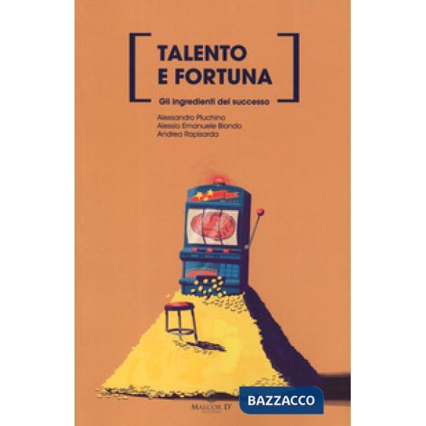 Talento e fortuna. Gli ingredienti del successo. Nuova ediz.
