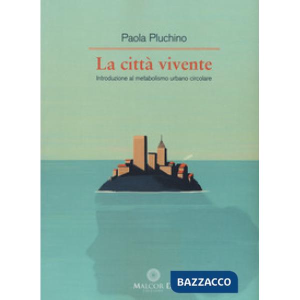 Città vivente. Introduzione al metabolismo urbano circolare (La)