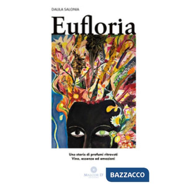 Eufloria. Una storia di profumi ritrovati. Vino, essenze ed emozioni