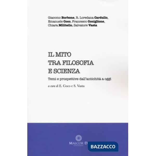 Mito tra filosofia e scienza. Temi e prospettive dall'antichità a oggi (Il)