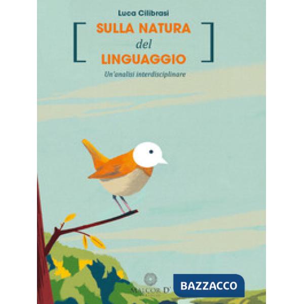 Sulla natura del linguaggio. Un'analisi interdisciplinare. Nuova ediz.
