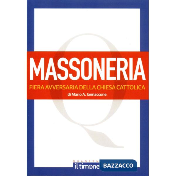 Massoneria. Fiera avversaria della chiesa cattolica (La)