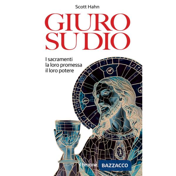 Giuro su Dio. I sacramenti, la loro promessa, il loro potere