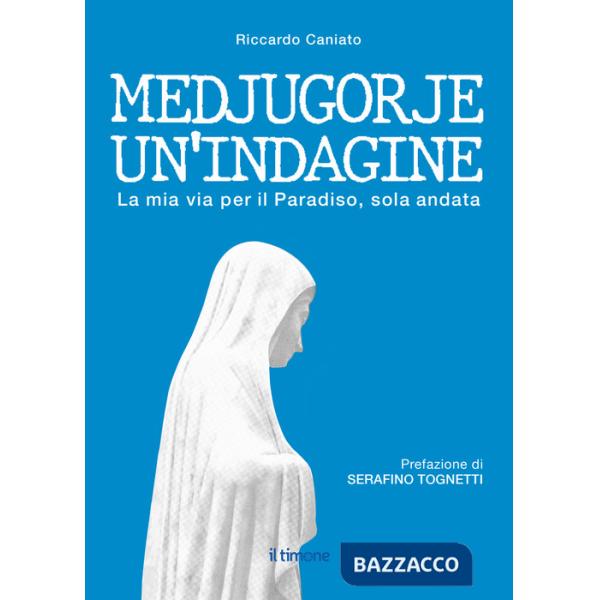 Medjugorje. Un'indagine. La mia via per il paradiso, solo andata