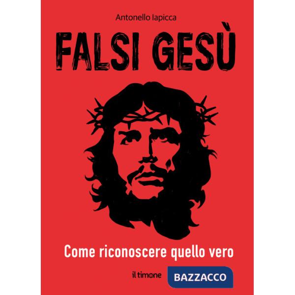 Falsi Gesù. Come riconoscere quello vero