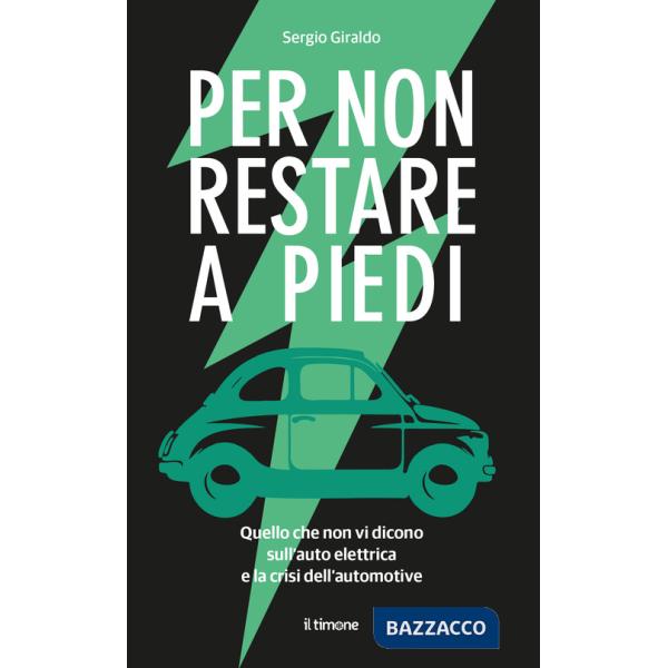 Per non restare a piedi. Quello che non vi dicono sull'auto elettrica e la crisi dell'automotive