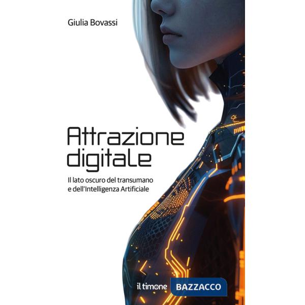 Attrazione digitale. Il lato oscuro del transumano e dell'intelligenza artificiale