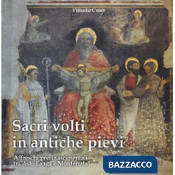 Sacri volti in antiche pievi. Affreschi prerinascimentali tra Asti, Langa e Monferrato