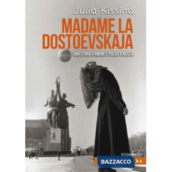 Madame la Dostoevskaja. Una storia di amore e poesia a Mosca