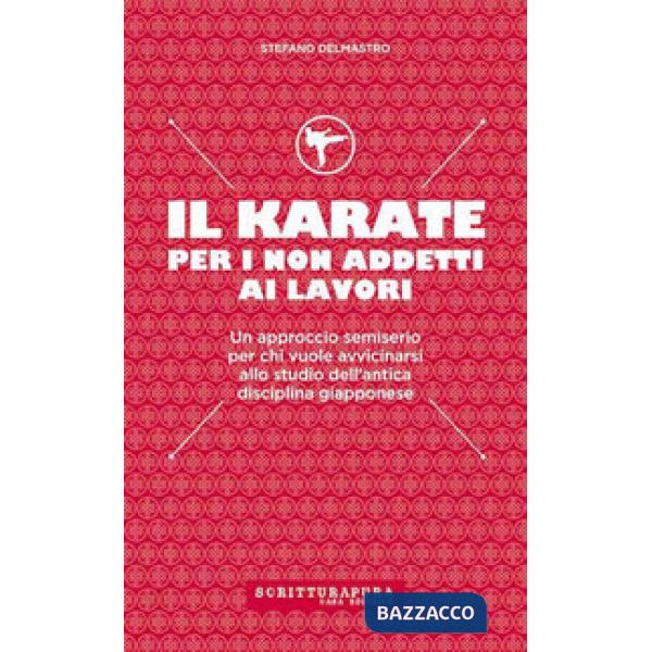 Karate per i non addetti ai lavori. Un approccio semiserio per chi vuole avvicin