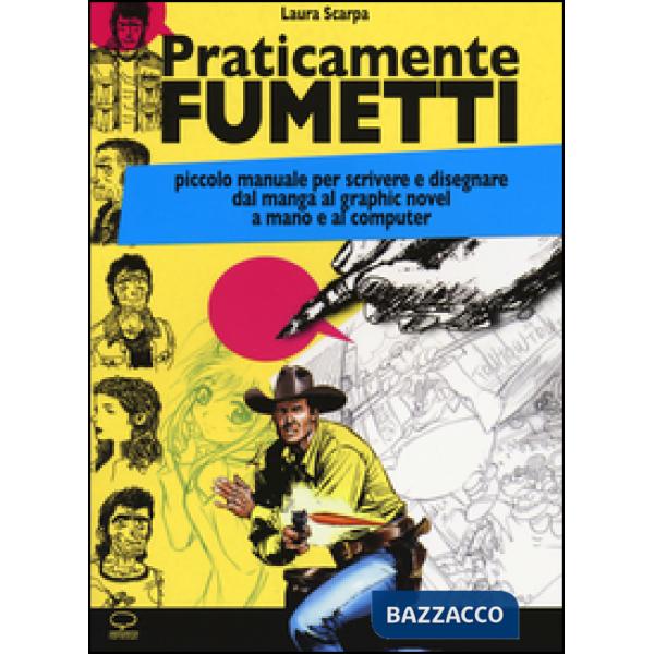 Praticamente fumetti. Piccolo manuale per scrivere e disegnare dal manga al graphic novel a mano e al computer