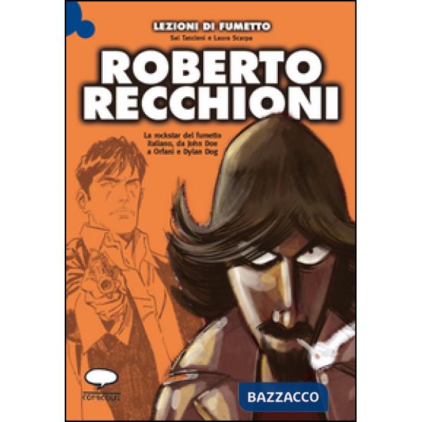 Roberto Recchioni. La rockstar del fumetto italiano, da John Doe a Orfani e Dylan Dog