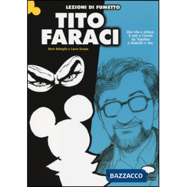 Tito Faraci. Una vita a strisce. Il noir e l'ironia da Topolino a Diabolik e Tex