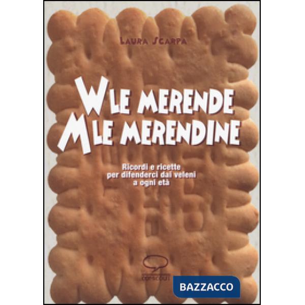 Viva le merende. Abbasso le merendine. Ricordi e ricette per difenderci dai veleni a ogni età