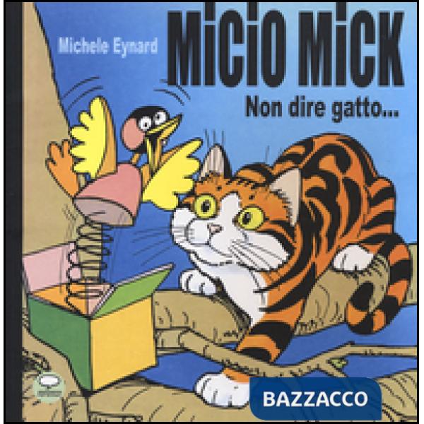 Micio Mick. Non dire gatto...