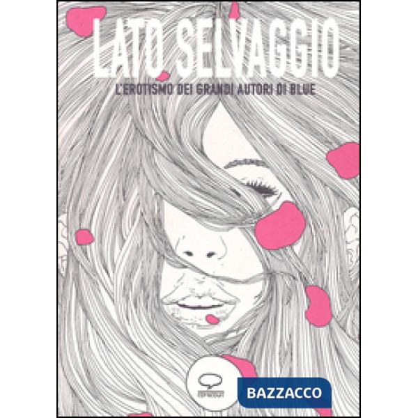 Lato selvaggio. L'erotismo dei grandi autori di «Blue»