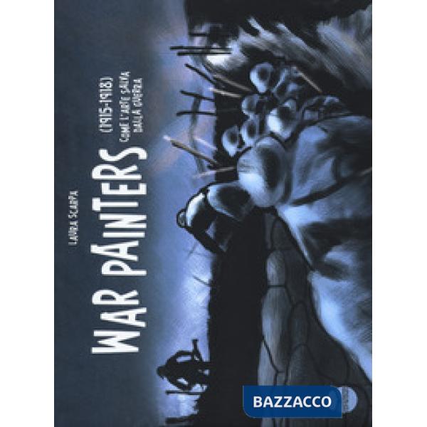 War painters. (1915-1918). Come l'arte salva dalla guerra