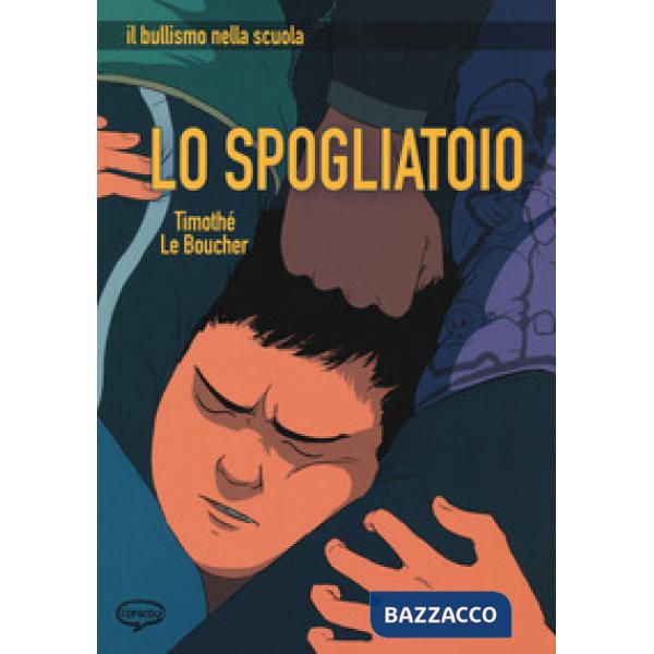 Spogliatoio. Il bullismo nella scuola (Lo)
