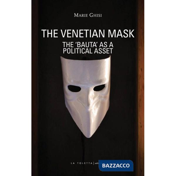 Venetian mask. The «Bauta» as a political asset (The)