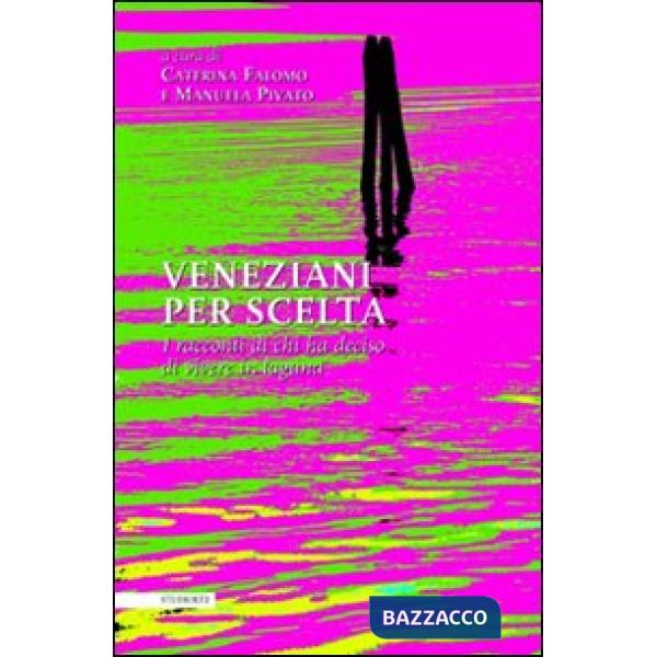 Veneziani per scelta. I racconti di chi ha deciso di vivere in laguna