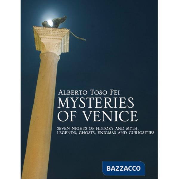 Mysteries of Venice. Seven nights of history and myth. Legends, ghosts, enigmas and curiosities