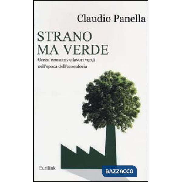 Strano ma verde. Green economy e lavori verdi nell'epoca dell'ecoeuforia