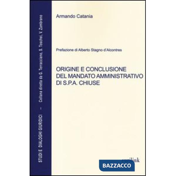 Origine e conclusione del mandato amministrativo di S.P.A. chiuse