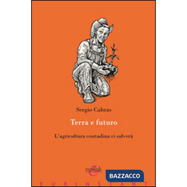 Terra e futuro. L'agricoltura contadina ci salverà