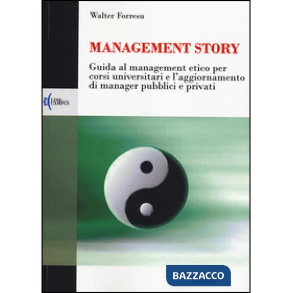 Management story. Guida al management etico per corsi universitari e l'aggiornamento di manager pubblici e privati