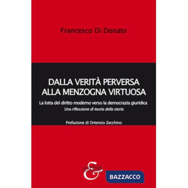Dalla verità perversa alla menzogna virtuosa. La lotta del diritto moderno verso la democrazia giuridica. Una riflessione di teo