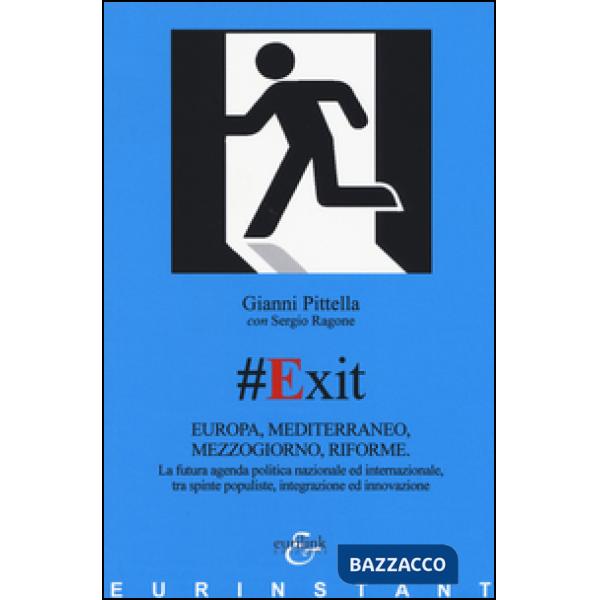 Exit. Europa, Mediterraneo, Mezzogiorno, riforme. La futura agenda politica nazionale ed internazionale, tra spinte populiste, 