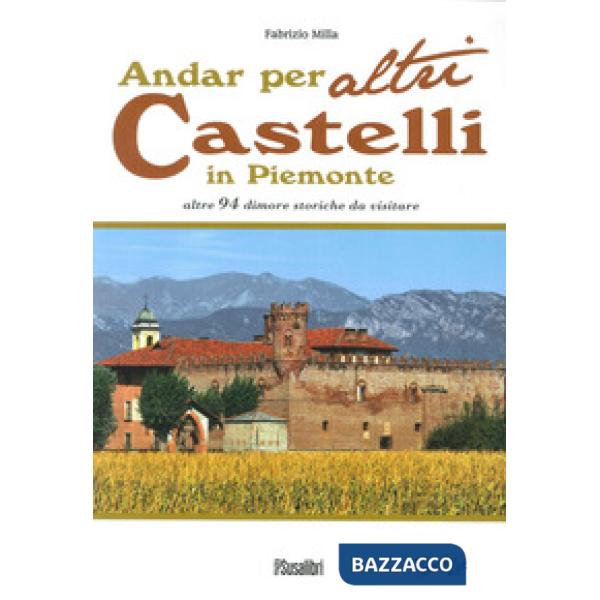 Andar per altri castelli in Piemonte altre 94 dimore storiche da visitare