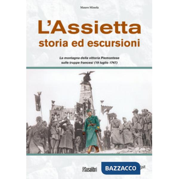 Assietta. Storia ed escursioni. Montagna della vittoria Piemontese sulle truppe francesi (19 luglio 1747) (L')