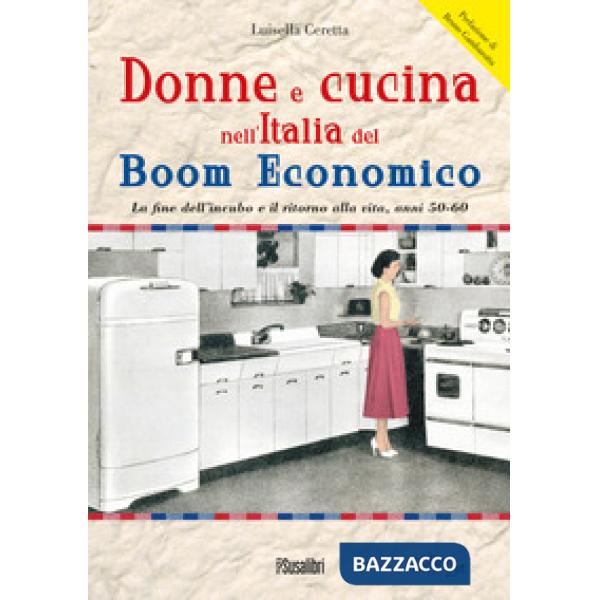 Donne e cucina nell'Italia del boom economico. La fine dell'incubo e il ritorno alla vita, anni 50-60