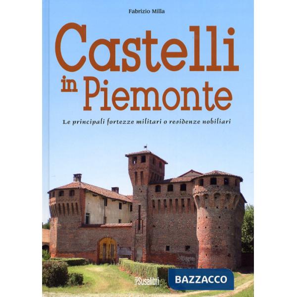 Castelli in Piemonte. Le principali fortezze militari o residenze nobiliari