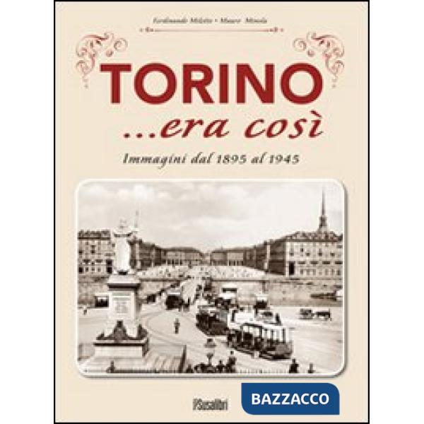 Torino... era così. Immagini dal 1895 al 1945. Ediz. illustrata