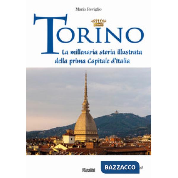 Torino. La millenaria storia illustrata della prima Capitale d'Italia