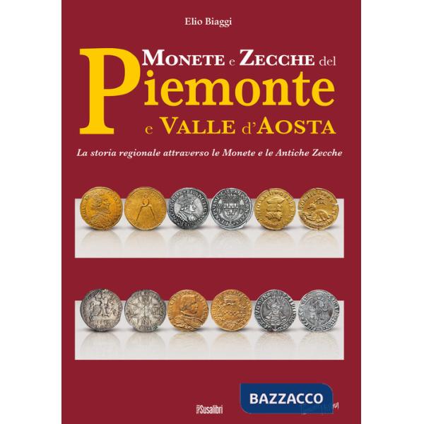 Monete e zecche del Piemonte e Valle d'Aosta. La storia regionale attraverso le monete e le antiche zecche