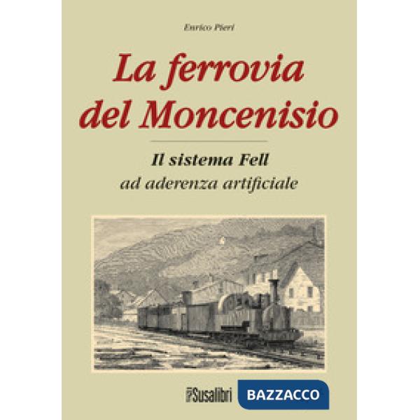 Ferrovia del Moncenisio. Il sistema Fell ad aderenza artificiale (La)