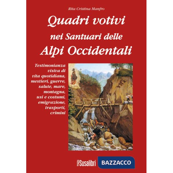 Quadri votivi nei santuari delle Alpi Occidentali. Ediz. illustrata