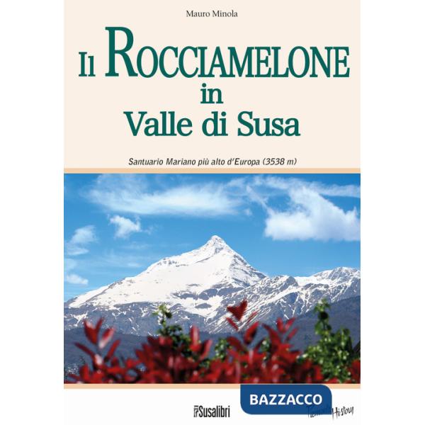 Rocciamelone in Valle di Susa. Santuario mariano più alto d'Europa (3538m) (Il)