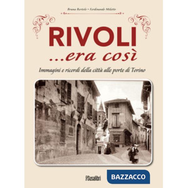 Rivoli... era così. Immagini e ricordi della città alle porte di Torino