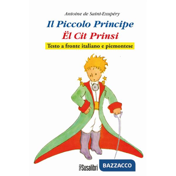 Piccolo Principe. El Cit Prinsi da Antoine de Saint-Exupéry. Testo italiano e piemontese (Il)